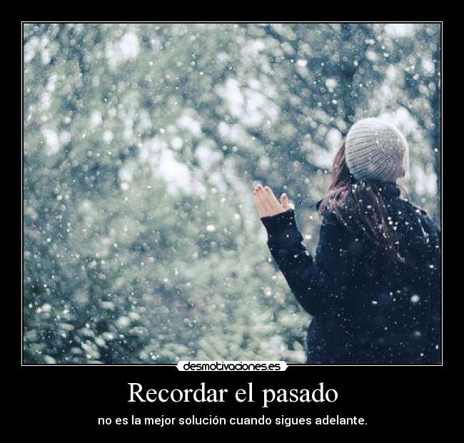 Recordar el pasado - no es la mejor solución cuando sigues adelante.