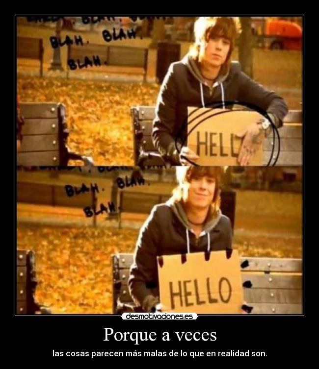 Porque a veces - las cosas parecen más malas de lo que en realidad son.