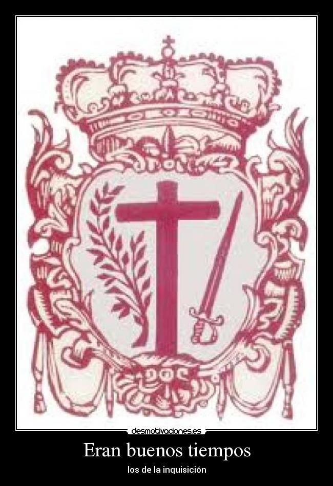 Eran buenos tiempos - los de la inquisición