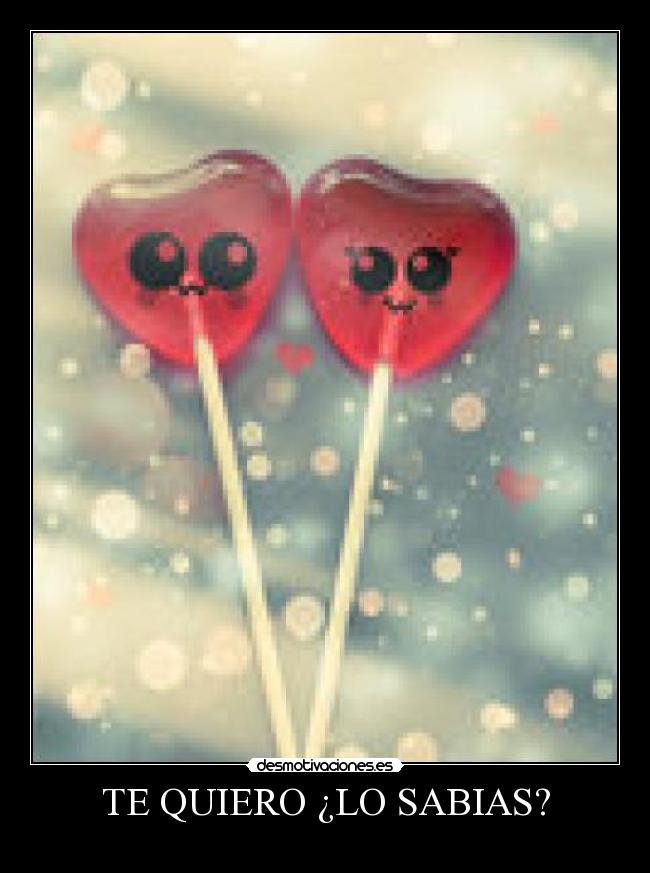 TE QUIERO ¿LO SABIAS? -