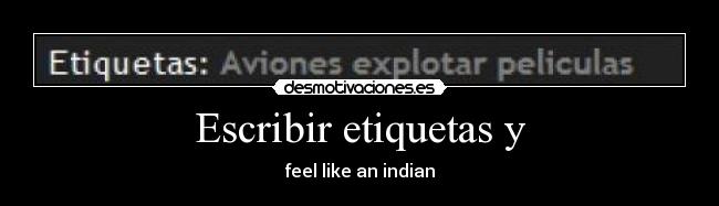 Escribir etiquetas y - feel like an indian