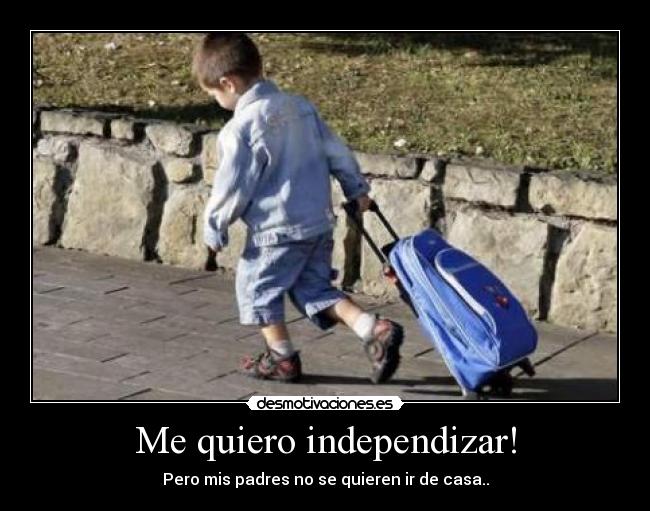 Me quiero independizar! -