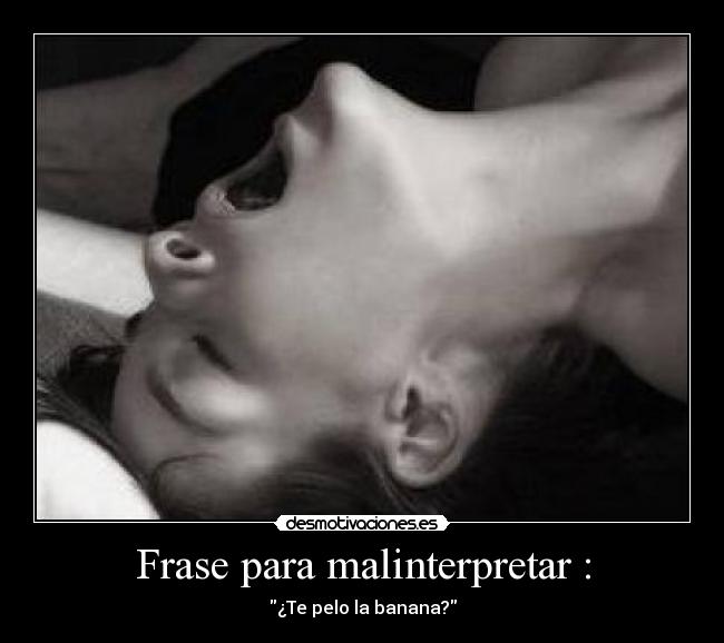 Frase para malinterpretar : - 