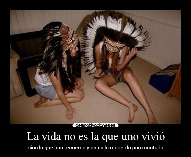 La vida no es la que uno vivió - sino la que uno recuerda y como la recuerda para contarla