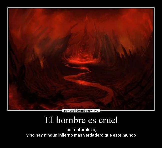 El hombre es cruel -