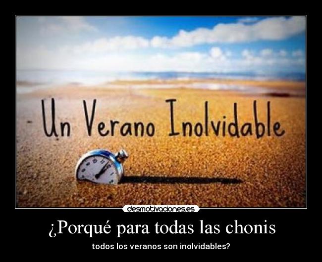 ¿Porqué para todas las chonis - todos los veranos son inolvidables?