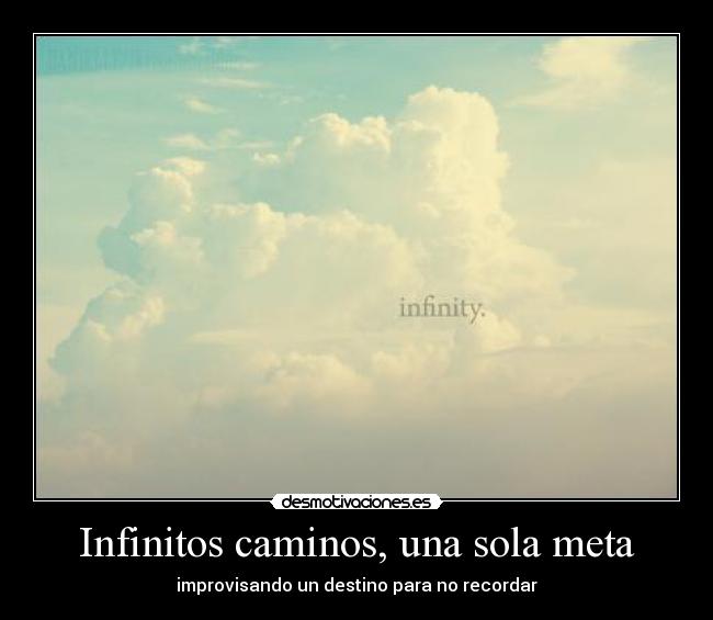 Infinitos caminos, una sola meta - improvisando un destino para no recordar