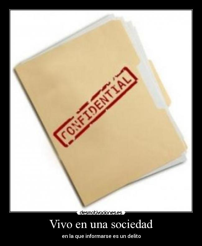 Vivo en una sociedad - en la que informarse es un delito