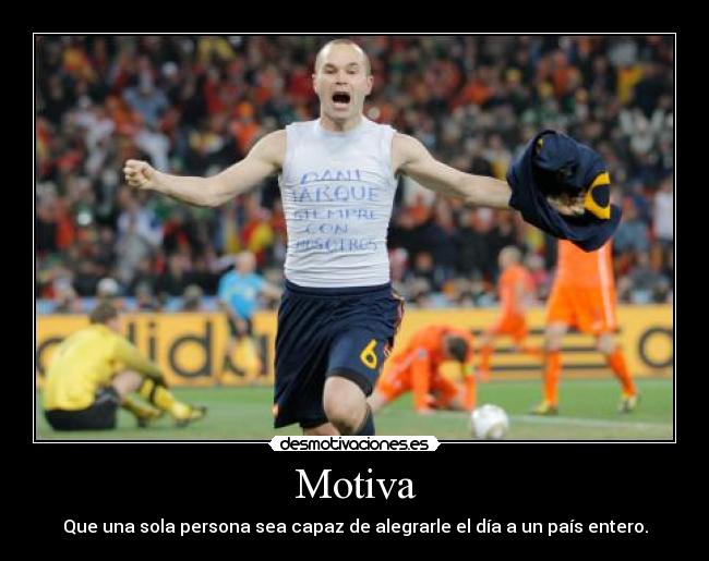 Motiva - Que una sola persona sea capaz de alegrarle el día a un país entero.