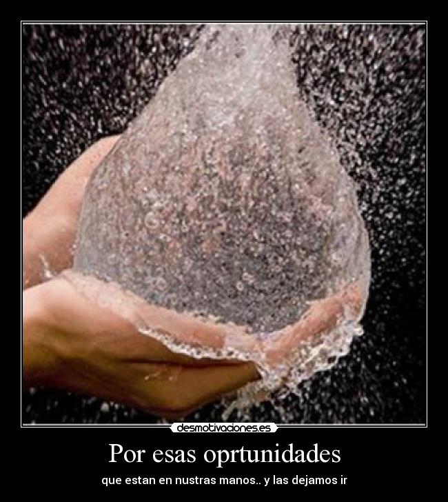 Por esas oprtunidades -