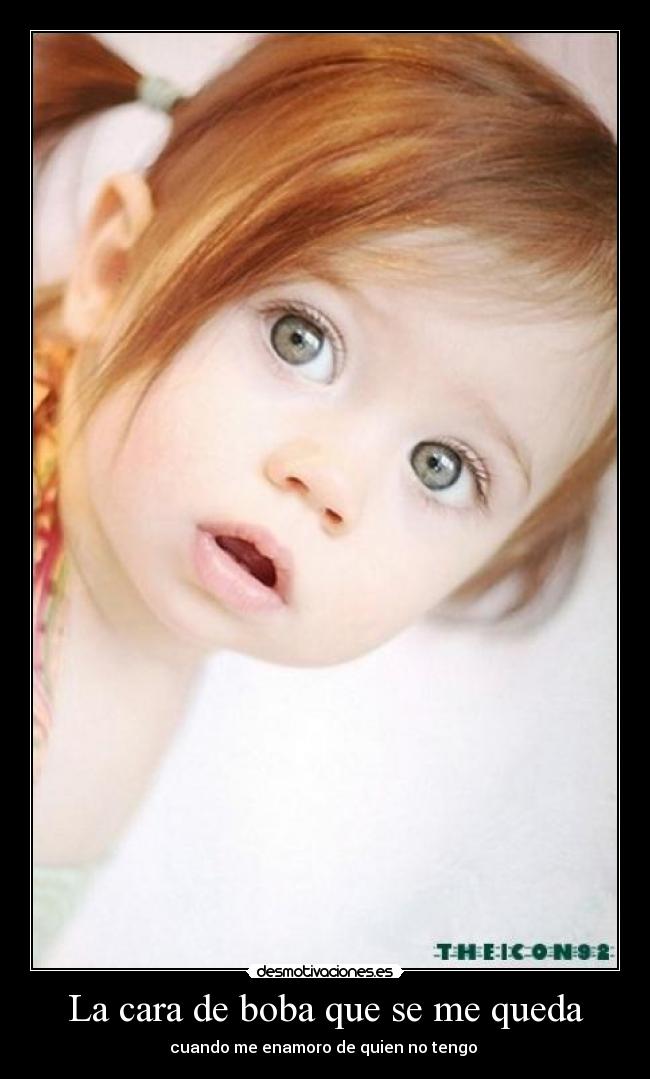 La cara de boba que se me queda - 