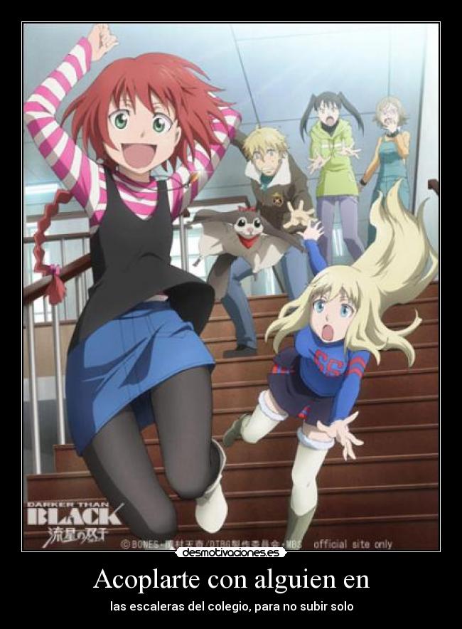 Acoplarte con alguien en - las escaleras del colegio, para no subir solo