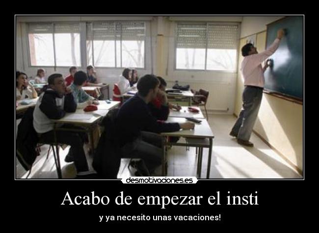 Acabo de empezar el insti - y ya necesito unas vacaciones!
