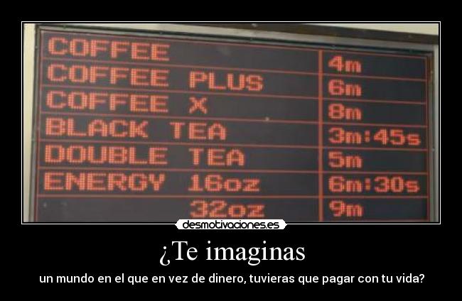 ¿Te imaginas - un mundo en el que en vez de dinero, tuvieras que pagar con tu vida?