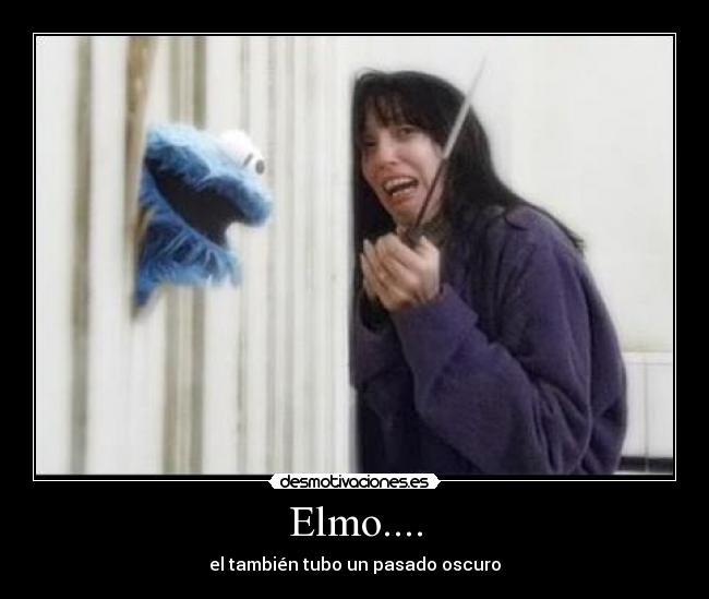 Elmo.... - el también tubo un pasado oscuro