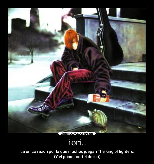 iori.. - La unica razon por la que muchos juegan The king of fighters.
(Y el primer cartel de iori)