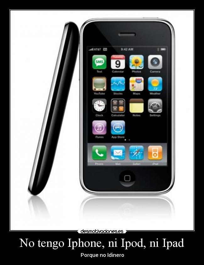No tengo Iphone, ni Ipod, ni Ipad -