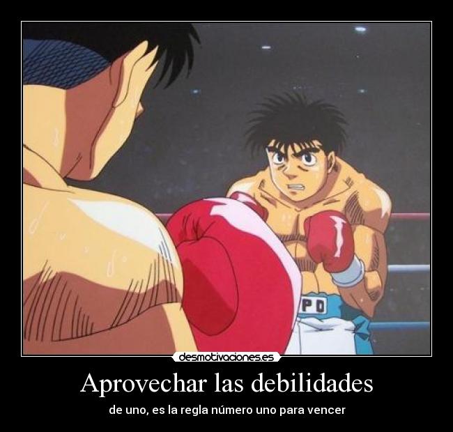 Aprovechar las debilidades - de uno, es la regla número uno para vencer