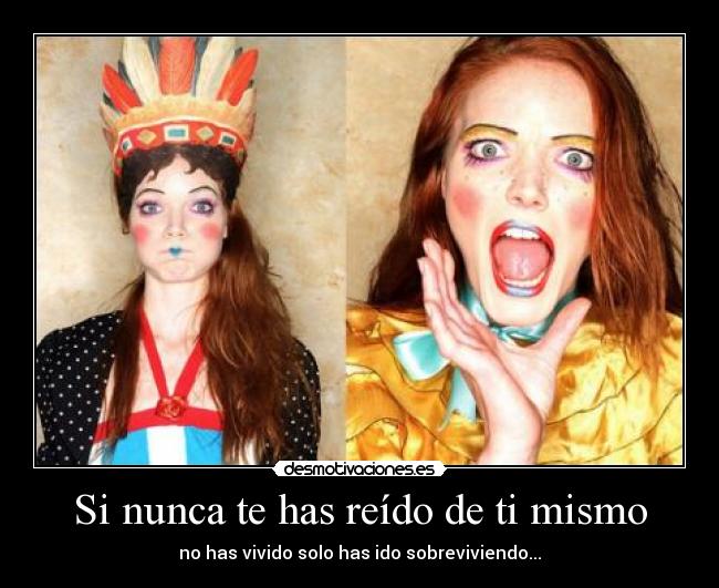 Si nunca te has reído de ti mismo -
