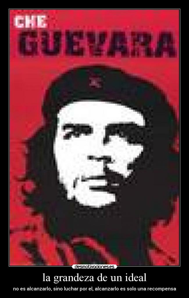 la grandeza de un ideal - no es alcanzarlo, sino luchar por el, alcanzarlo es solo una recompensa