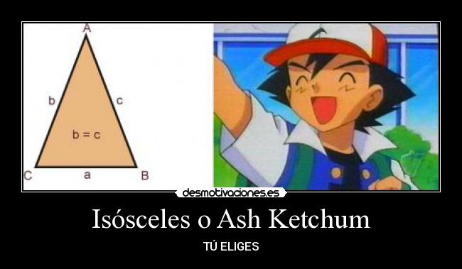 Isósceles o Ash Ketchum - TÚ ELIGES