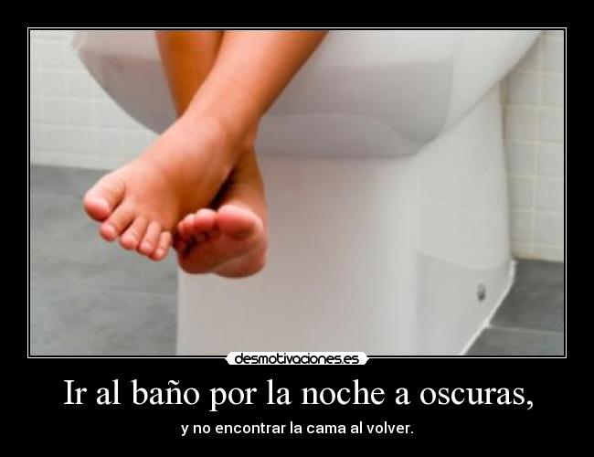 Ir al baño por la noche a oscuras, - 