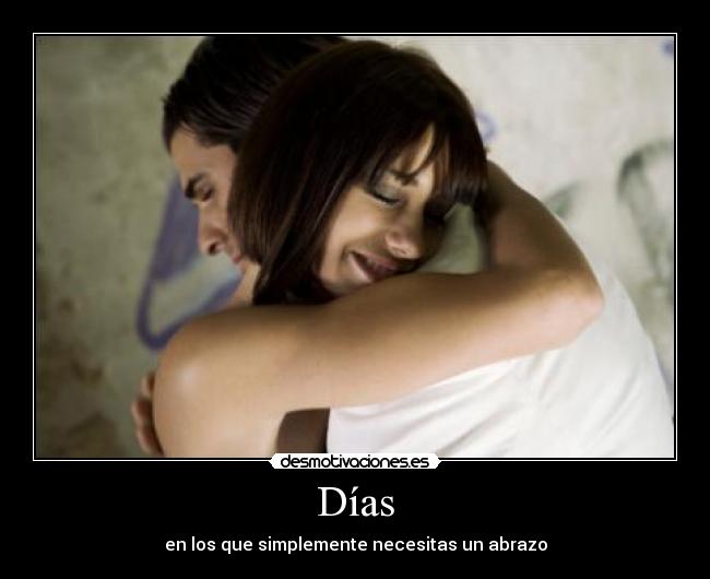 Días - en los que simplemente necesitas un abrazo