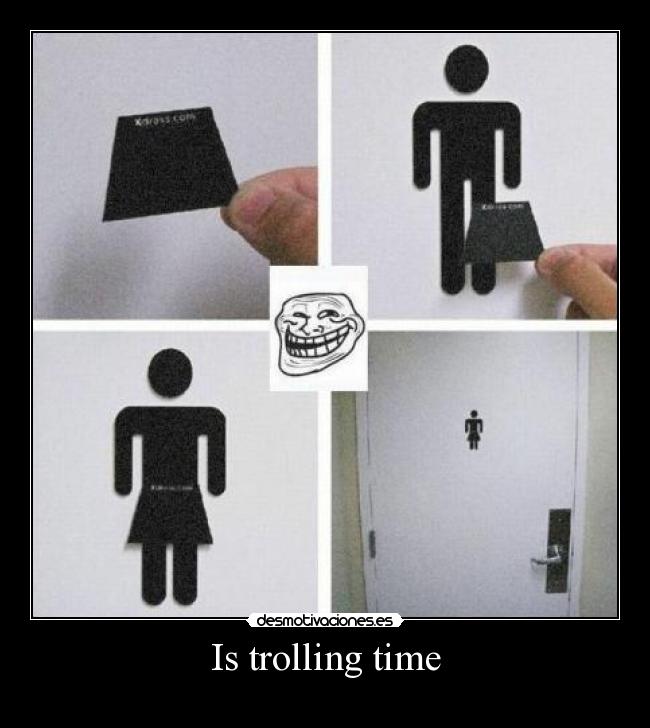 Is trolling time - 