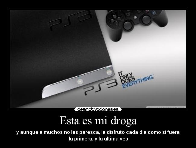 Esta es mi droga - y aunque a muchos no les paresca, la disfruto cada dia como si fuera
la primera, y la ultima ves