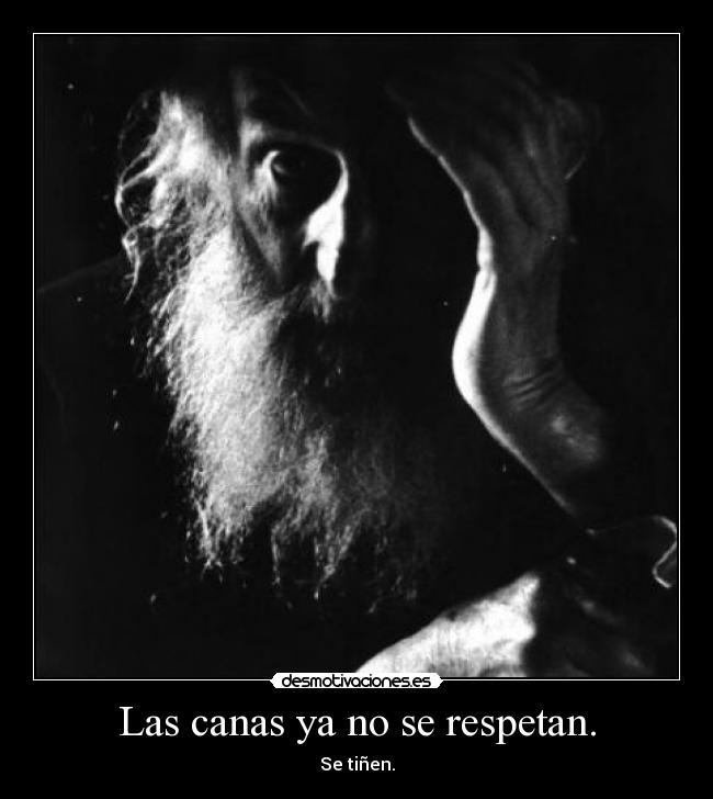 Las canas ya no se respetan. - 