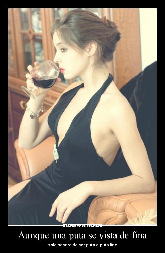 Aunque una puta se vista de fina -