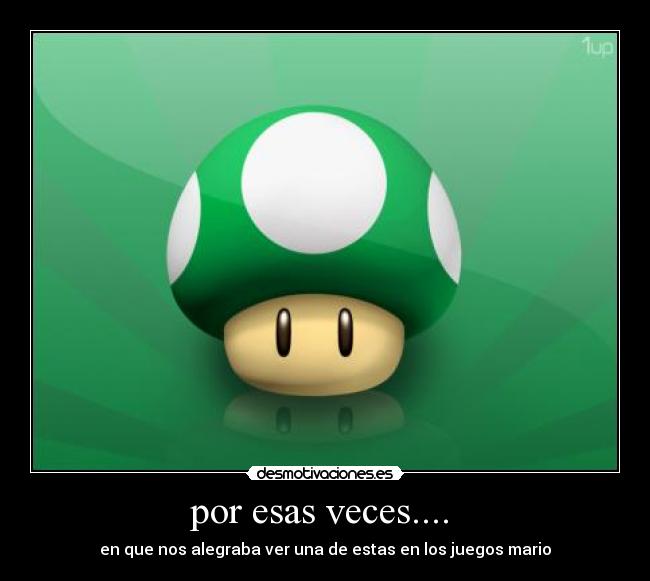 por esas veces.... -