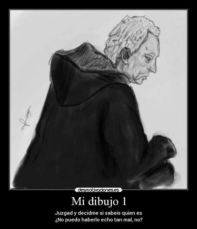 Mi dibujo 1 - Juzgad y decidme si sabeis quien es
¿No puedo haberlo echo tan mal, no?
