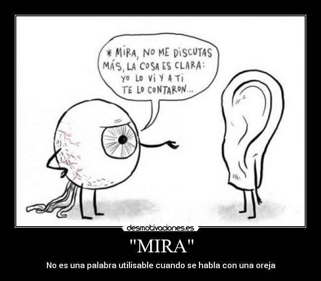 MIRA - No es una palabra utilisable cuando se habla con una oreja