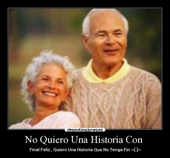No Quiero Una Historia Con  - Final Feliz., Quiero Una Historia Que No Tenga Fin ~[♥]~