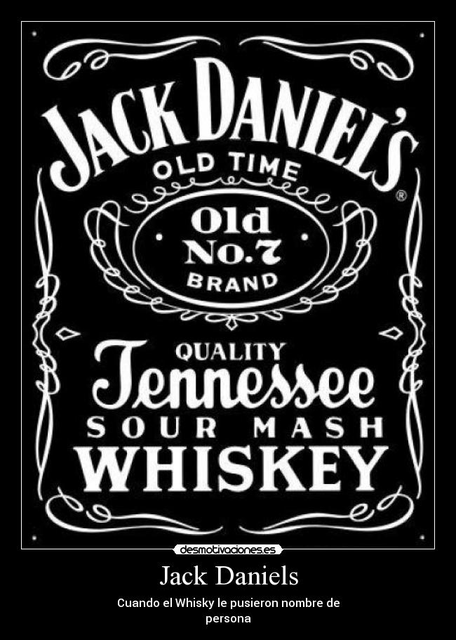 Jack Daniels - Cuando el Whisky le pusieron nombre de
persona