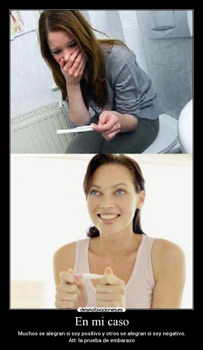 En mi caso - Muchos se alegran si soy positivo y otros se alegran si soy negativo.
Att: la prueba de embarazo