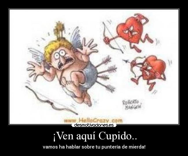 ¡Ven aquí Cupido.. - 