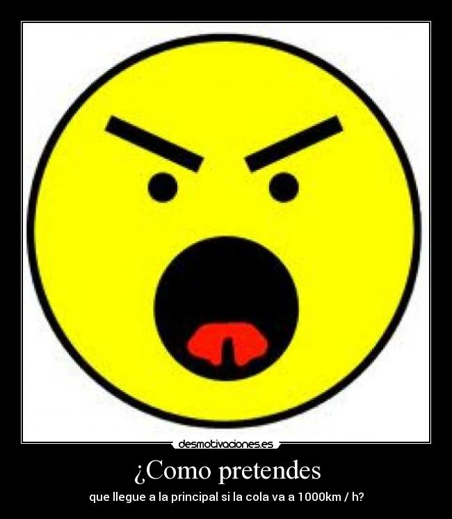 ¿Como pretendes -