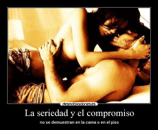 La seriedad y el compromiso -