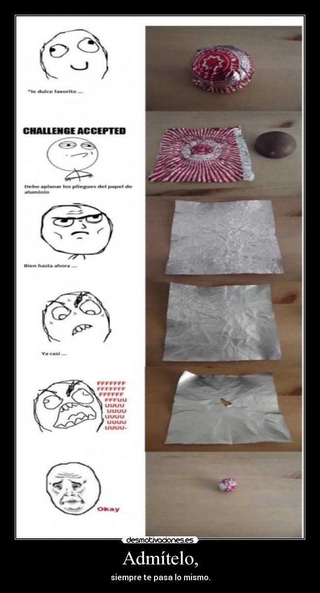 Admítelo, - siempre te pasa lo mismo.
