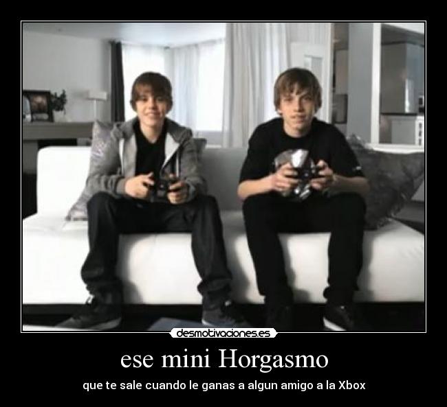 ese mini Horgasmo - que te sale cuando le ganas a algun amigo a la Xbox