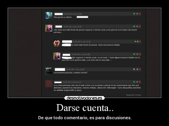 Darse cuenta.. - De que todo comentario, es para discusiones.