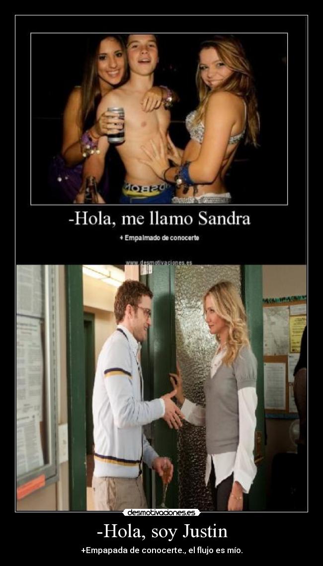 -Hola, soy Justin - +Empapada de conocerte., el flujo es mío.
