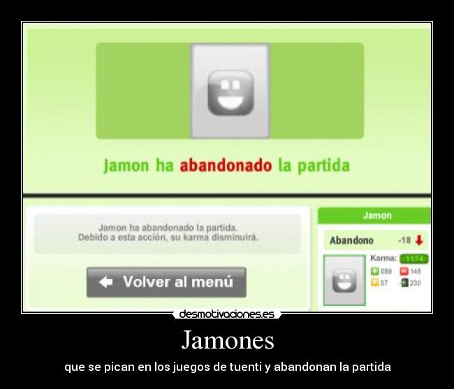 Jamones - que se pican en los juegos de tuenti y abandonan la partida