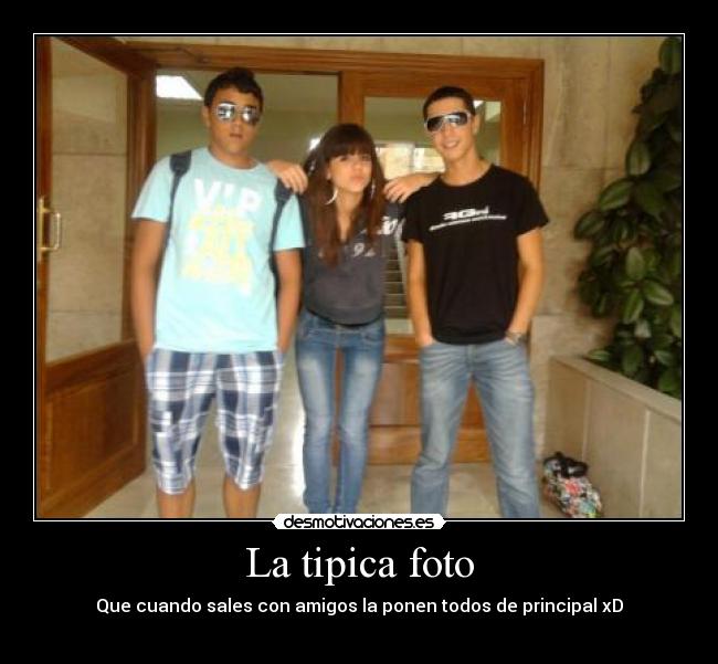 La tipica foto - Que cuando sales con amigos la ponen todos de principal xD