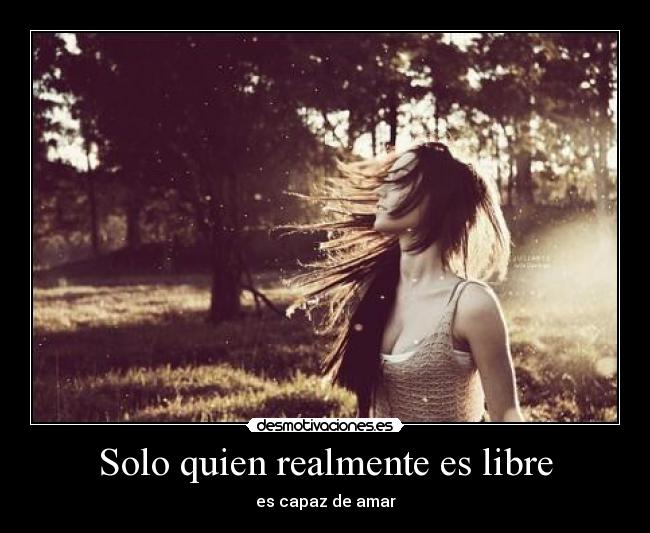 Solo quien realmente es libre - 