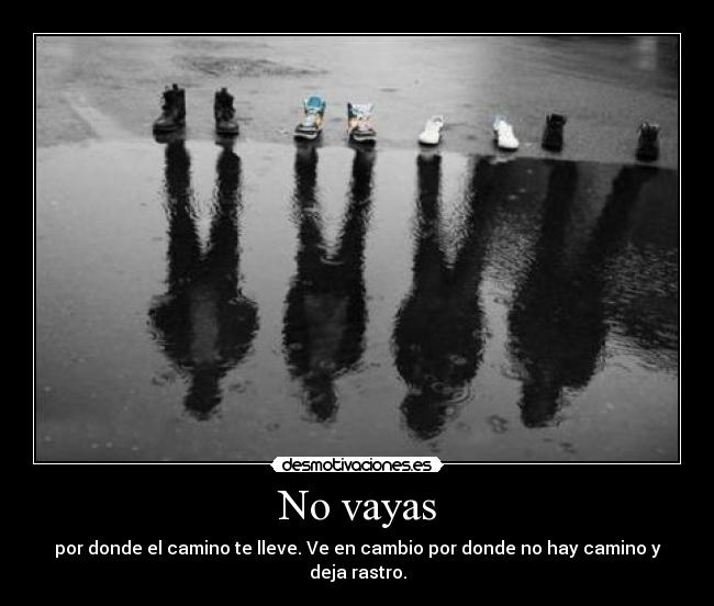 No vayas - por donde el camino te lleve. Ve en cambio por donde no hay camino y deja rastro.