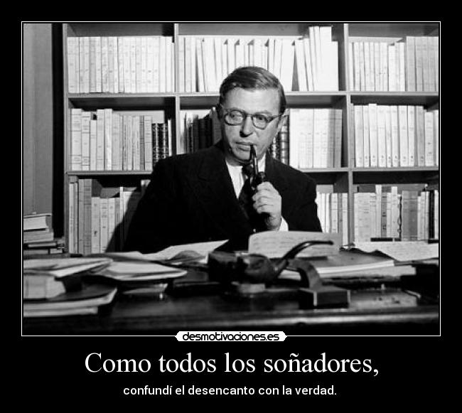 carteles sartre desencanto verdad desmotivaciones