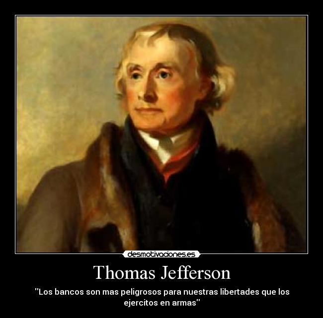 Thomas Jefferson - Los bancos son mas peligrosos para nuestras libertades que los ejercitos en armas